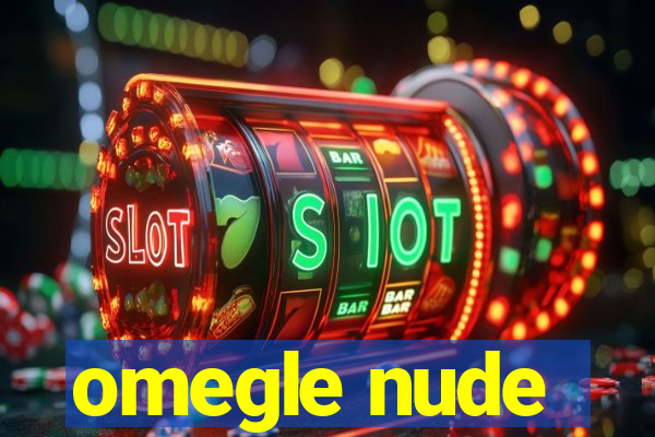 omegle nude