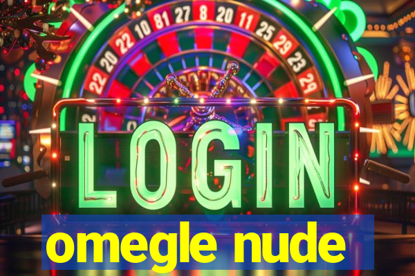 omegle nude