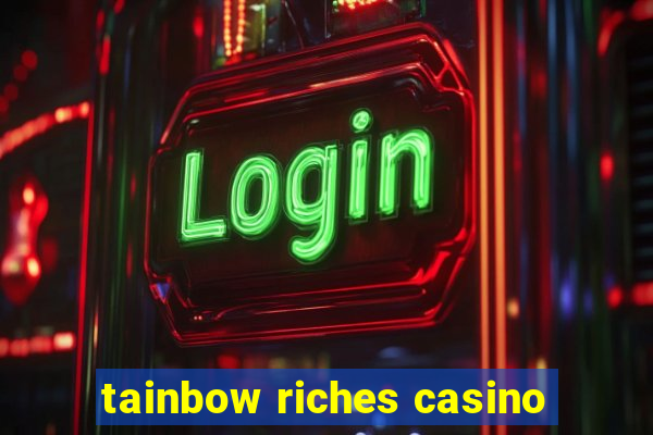 tainbow riches casino