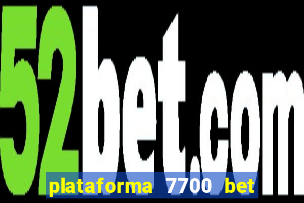 plataforma 7700 bet é confiável