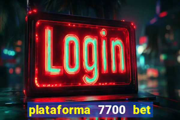 plataforma 7700 bet é confiável