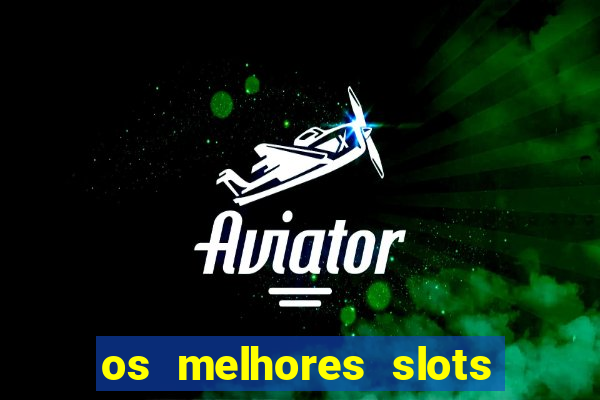 os melhores slots para ganhar dinheiro