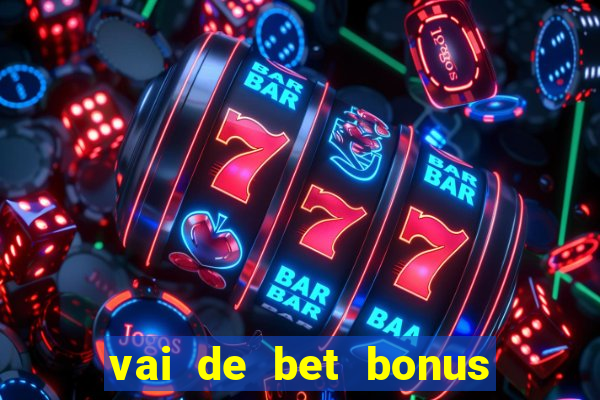 vai de bet bonus de cadastro