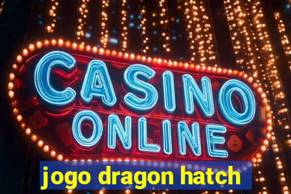 jogo dragon hatch