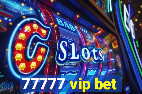 77777 vip bet