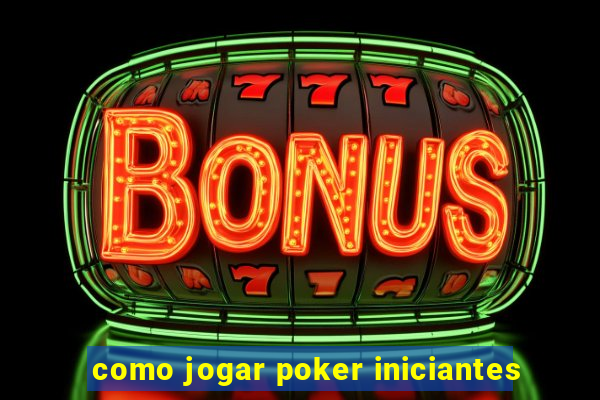 como jogar poker iniciantes