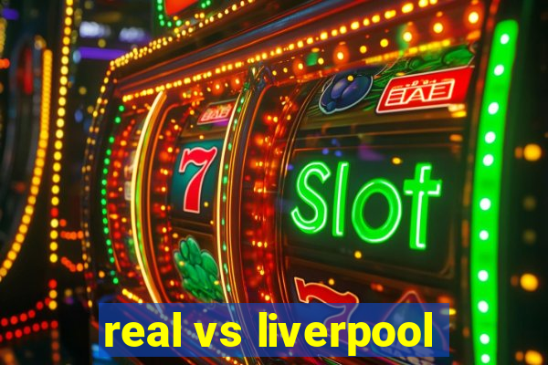 real vs liverpool