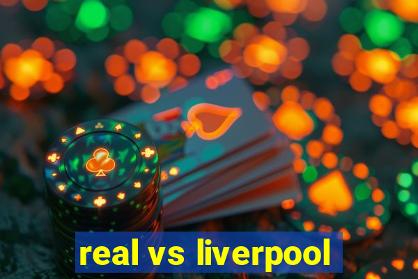 real vs liverpool