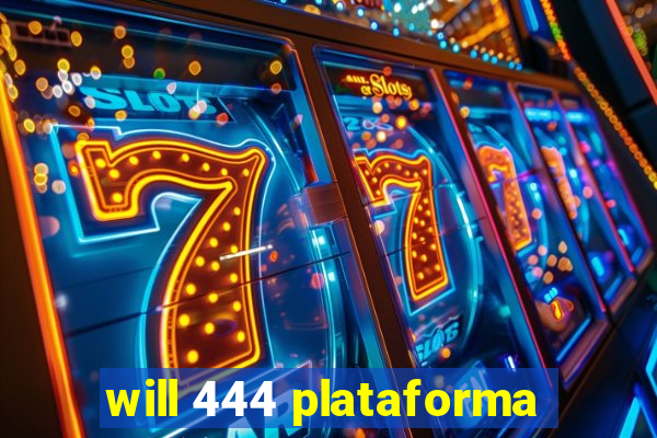 will 444 plataforma