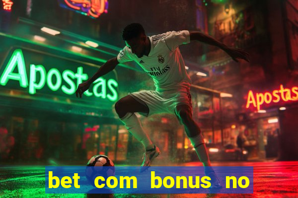 bet com bonus no cadastro sem deposito