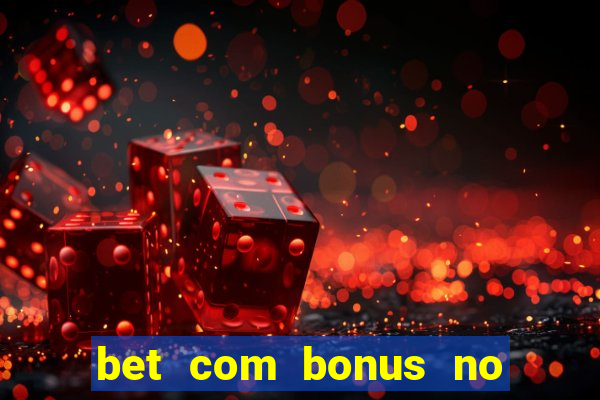 bet com bonus no cadastro sem deposito