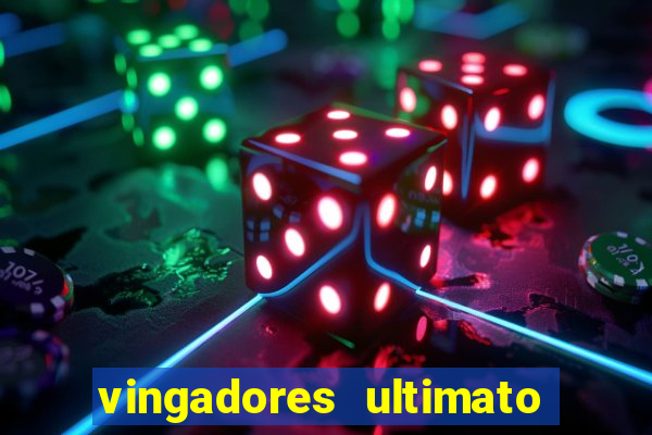 vingadores ultimato completo dublado gratis