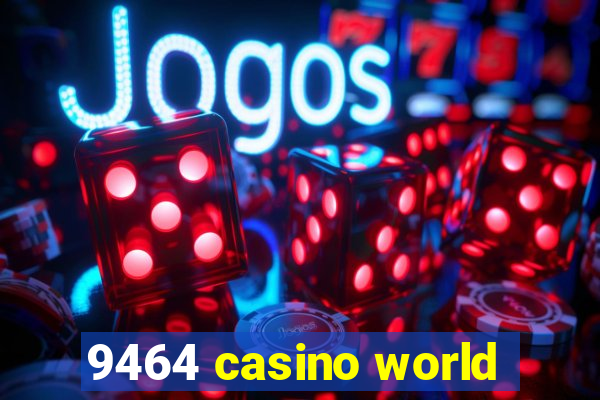 9464 casino world