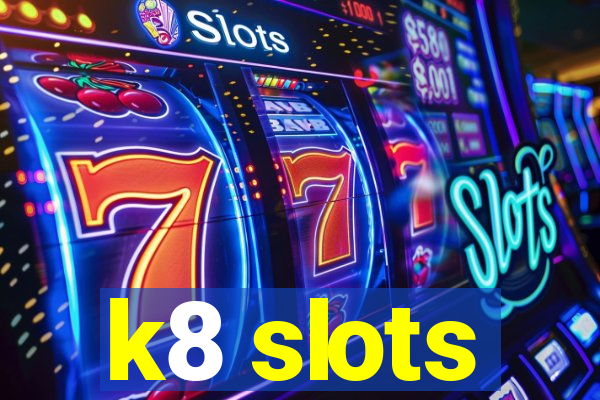 k8 slots