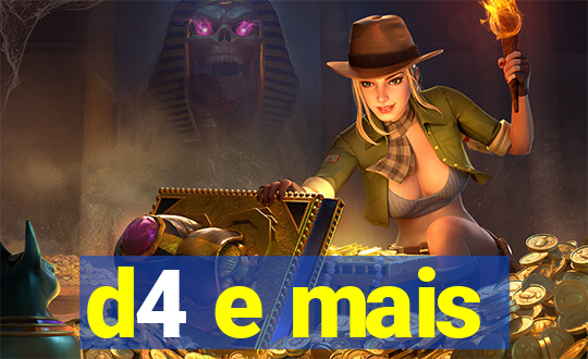 d4 e mais