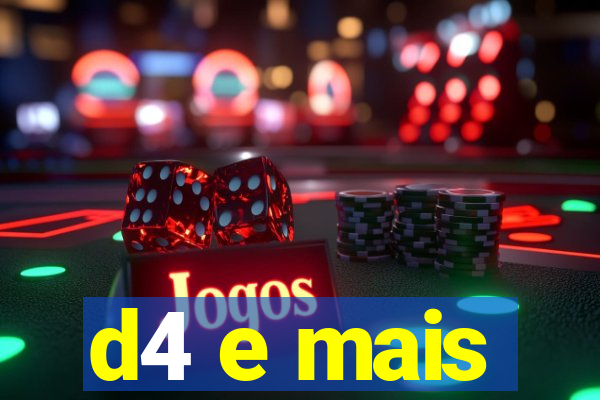 d4 e mais