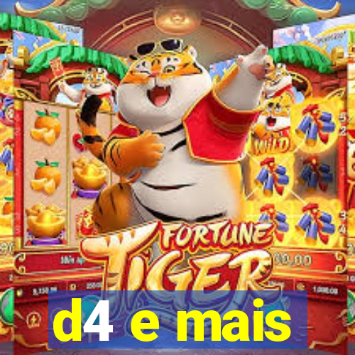 d4 e mais