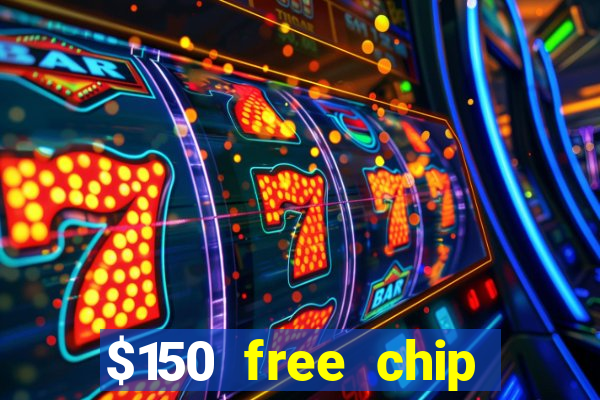 $150 free chip casinos 2023