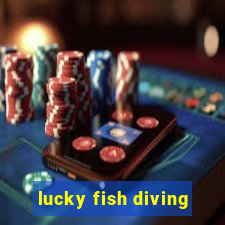 lucky fish diving