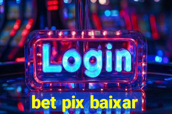 bet pix baixar