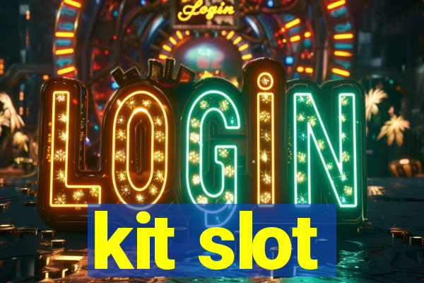 kit slot