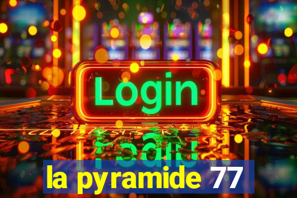 la pyramide 77