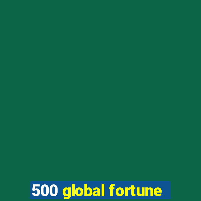 500 global fortune