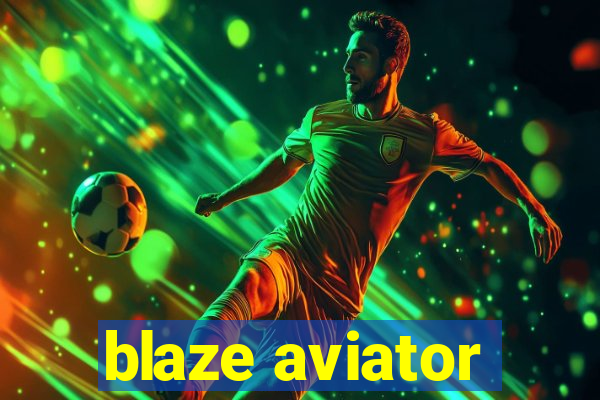 blaze aviator