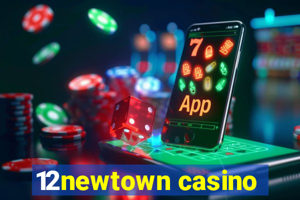 12newtown casino