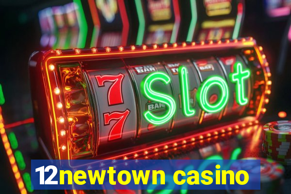 12newtown casino