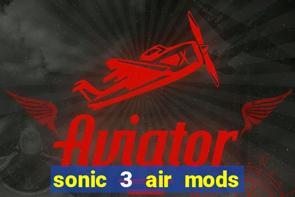 sonic 3 air mods extra slot unlimited