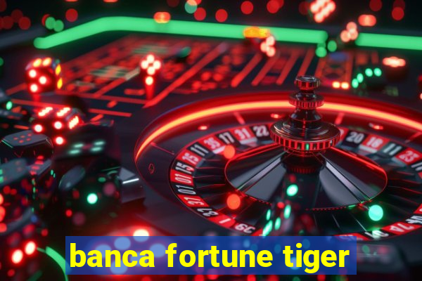 banca fortune tiger