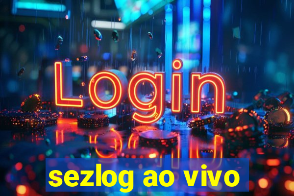 sezlog ao vivo