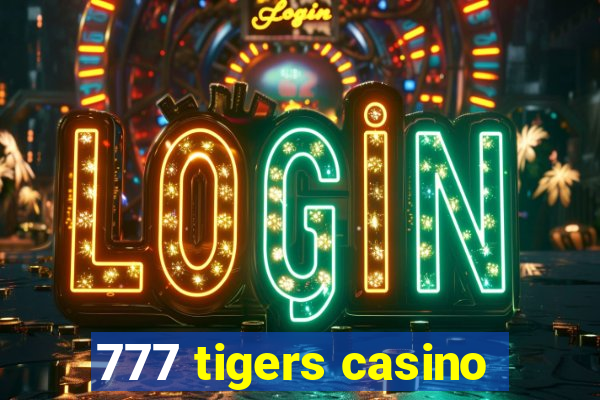 777 tigers casino