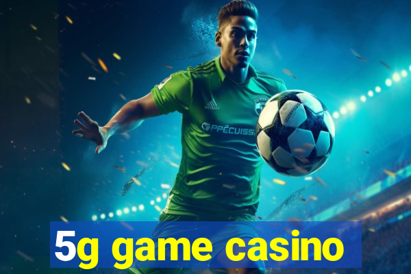 5g game casino