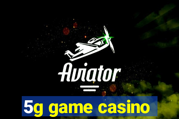 5g game casino