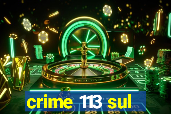 crime 113 sul