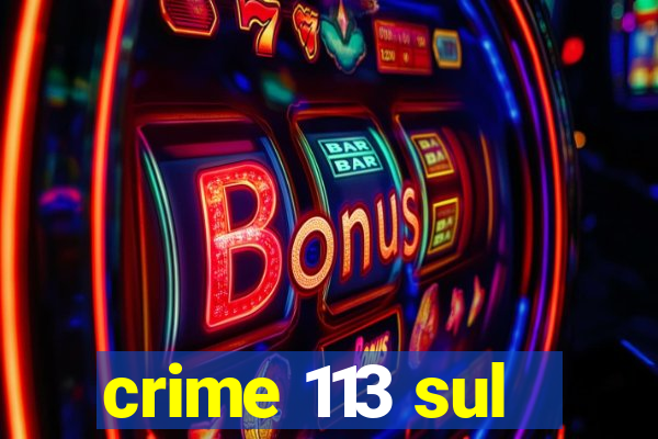 crime 113 sul