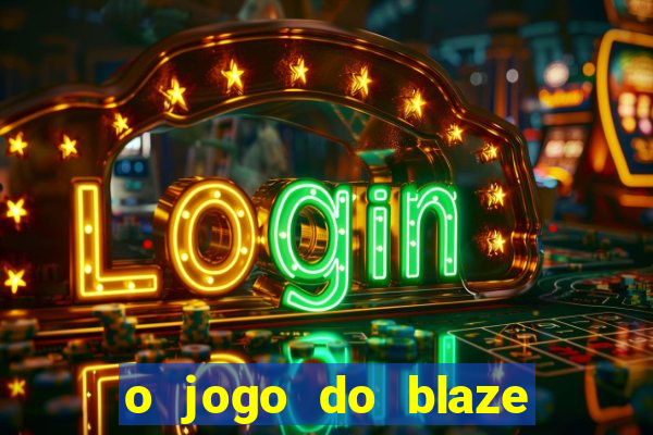 o jogo do blaze jogo do blaze