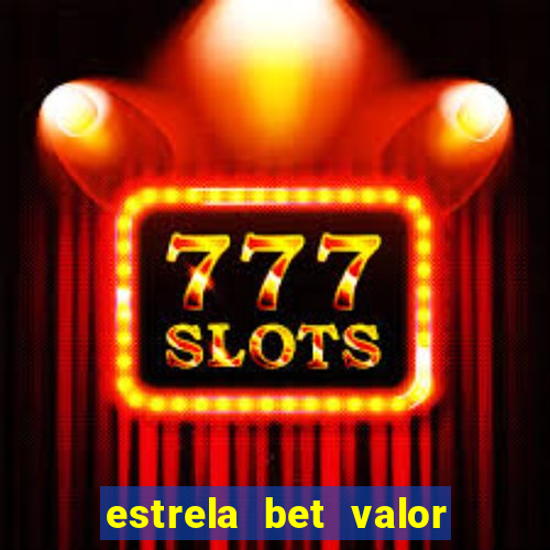 estrela bet valor minimo de saque