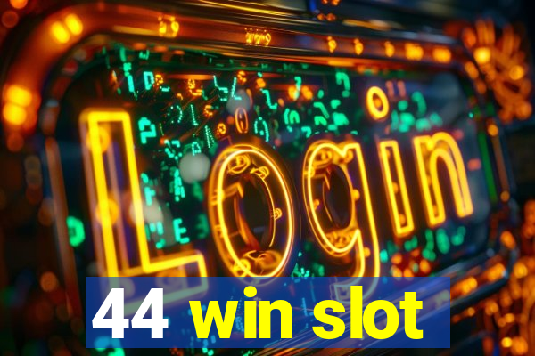 44 win slot