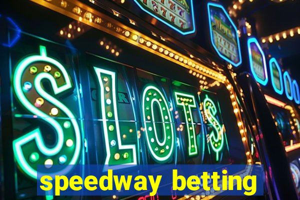 speedway betting