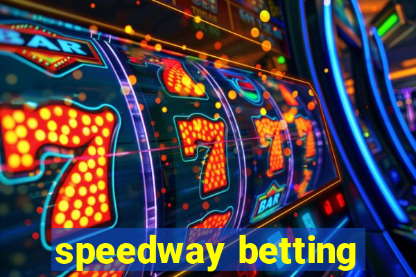 speedway betting