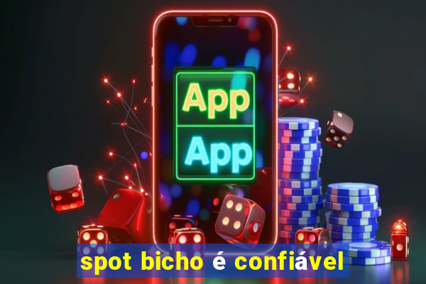 spot bicho é confiável