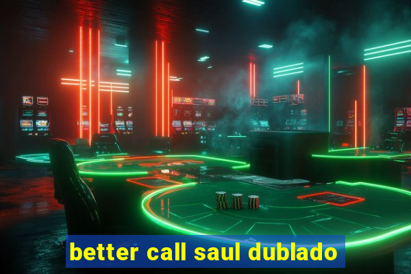 better call saul dublado