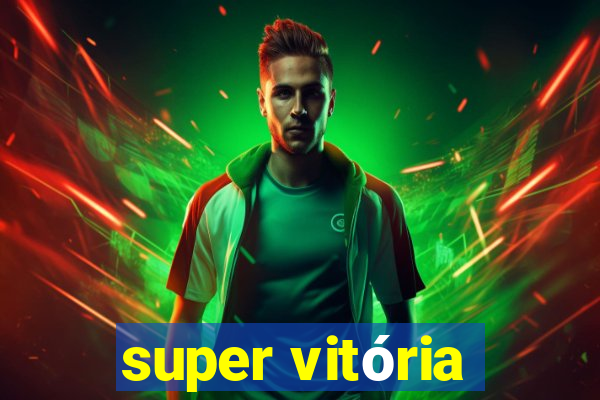 super vitória