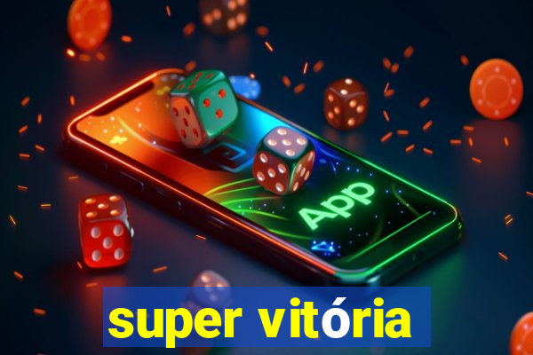 super vitória