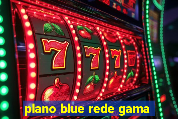 plano blue rede gama