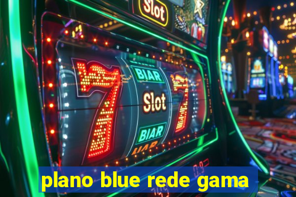 plano blue rede gama