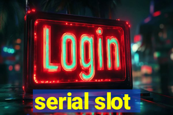 serial slot